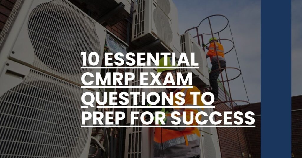 10 Essential CMRP Exam Questions to Prep for Success Feature Image